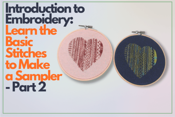 Introduction to Embroidery Learn the Basic Stitches to Make a Sampler - Part 2
